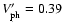 $V'_{\rm ph} = 0.39$