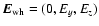 ${\vec E}_{\rm wh}=(0,E_y,E_z)$