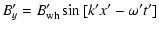$\displaystyle B'_y = B'_{\rm wh} \sin{[k' x' -\omega't']}$