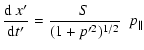 $\displaystyle \frac{{\rm d}~ x'}{{\rm d}t'} = \frac{S}{(1+p'^2)^{1/2}} ~~ p_{\parallel}$