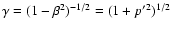 $\gamma = (1-\beta^{2})^{-1/2} = (1+p'^{2})^{1/2}$