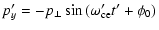 $\displaystyle p'_y = - p_{\perp} \sin{(\omega_{\rm ce}' t' + \phi_0)}$