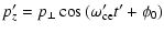 $\displaystyle p'_z = p_{\perp} \cos{(\omega_{\rm ce}' t' + \phi_0)}$