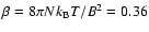 $\beta = 8\pi N k_{\rm B}T/B^{2} = 0.36$