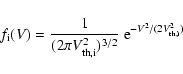 \begin{displaymath}%
f_{\rm i}(V) = \frac{1}{(2\pi V_{\rm th,i}^{2})^{3/2}} ~
{\rm e}^{-V^{2}/(2V_{\rm th,i}^{2})}
\end{displaymath}