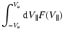 $\displaystyle \int_{-V_{u}}^{V_{u}} {\rm d}V_{\parallel} F(V_{\parallel})$