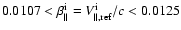 $0.0107<\beta_{\parallel}^{\rm i}=V_{\parallel, \rm ref}^{\rm i}/c<0.0125$