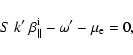 \begin{displaymath}%
S~ k'~ \beta_{\parallel}^{\rm i} - \omega' - \mu_{\rm e}=0,
\end{displaymath}
