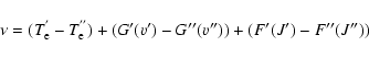 \begin{displaymath}\nu = (T_{\rm e}^{'}-T_{\rm e}^{''}) + (G'(v')- G''(v'')) + (F'(J') - F''(J''))
\end{displaymath}