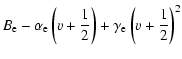 $\displaystyle B_{\rm e} - \alpha_{\rm e} \left(v + \frac{1}{2}\right) + \gamma_{\rm e}
\left(v + \frac{1}{2}\right)^{2}$