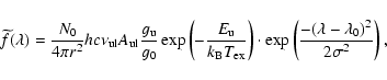 \begin{displaymath}\widetilde{f}(\lambda) = \frac{N_0}{4\pi r^2} hc\nu_{\rm ul} ...
...(\frac{ - (\lambda - \lambda_{0})^{2}}{2 \sigma^{2}} \right) ,
\end{displaymath}