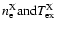 $n_{\rm e}^{\rm X} {\rm and} T_{\rm ex}^{\rm X}$