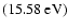 $(15.58~{\rm eV})$