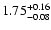 $\rm 1.75^{+0.16}_{-0.08}$