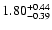 $\rm 1.80^{+0.44}_{-0.39}$