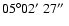 $05^{\circ}02{\hbox{$^\prime$ }}27{\hbox{$^{\prime\prime}$ }}$