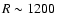 $R\sim1200$