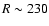 $R\sim230$