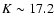 $K\sim17.2$