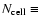 $N_{\rm cell}\equiv$