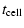 $\displaystyle t_{\rm cell}$