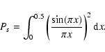 \begin{displaymath}P_s = \int_0^{0.5} \left(\frac{\sin(\pi x)}{\pi x}\right)^2 {\rm d}x.
\end{displaymath}