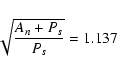 \begin{displaymath}\sqrt{\frac{A_n + P_s}{P_s}} = 1.137
\end{displaymath}