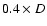 $0.4\times D$