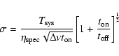 \begin{displaymath}\sigma = \frac{T_{\rm sys}}{\eta_{\rm spec}\sqrt{\Delta\nu
t_...
...}\left[1 + \frac{t_{\rm on}}{t_{\rm off}}\right]^{\frac{1}{2}}
\end{displaymath}