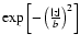 $\exp\left[-\left(\frac{\vert z\vert}{b}\right)^2\right]$