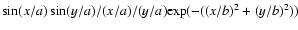 $\sin (x/a) \sin (y/a) / (x/a) / (y/a) {\rm exp} (-((x/b)^2 + (y/b)^2))$