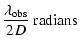 $\displaystyle \frac{\lambda_{\rm obs}}{2 D}~{\rm radians}$