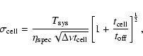 \begin{displaymath}\sigma_{\rm cell} = \frac{T_{\rm sys}}{\eta_{\rm spec}\sqrt{\...
...eft[1 + \frac{t_{\rm cell}}{t_{\rm off}}\right]^{\frac{1}{2}},
\end{displaymath}