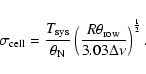 \begin{displaymath}\sigma_{\rm cell} =
\frac{T_{\rm sys}}{\theta_{\rm N}}\left( \frac{R\theta_{\rm row}}{3.03\Delta\nu}\right)^{\frac{1}{2}}.
\end{displaymath}