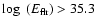 $\log~(E_{\rm flr})>35.3$