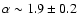 $\alpha \sim 1.9 \pm 0.2$