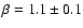 $\beta =1.1 \pm0.1$