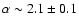 $\alpha\sim2.1\pm0.1$