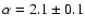 $\alpha=2.1\pm0.1$