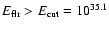 $E_{\rm flr} > E_{\rm cut}=10^{35.1}$