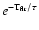 $e^{-{\rm T}_{\rm flr}/\tau }$