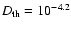 $D_{\rm th}=10^{-4.2}$