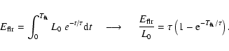 \begin{displaymath}E_{\rm flr} = \int^{T_{\rm flr}}_0 L_{\rm
0}~e^{-t/\tau} {\rm...
...{\rm0}} = \tau\left(1 - {\rm e}^{-{T}_{\rm flr}/\tau}\right) .
\end{displaymath}