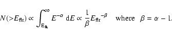 \begin{displaymath}N({>}E_{\rm flr})\propto\int^{\infty}_{\rm E_{\rm
flr}}E^{-\a...
...beta}{E_{\rm flr}}^{-\beta} {\rm
~~~~where~~~\beta=\alpha-1} . \end{displaymath}