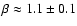 $\beta \approx 1.1 \pm 0.1$