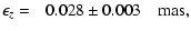 $\displaystyle \epsilon_z = \phantom{-}0.028\pm0.003\quad{\rm mas},$