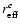 $r_{\rm eff}^{e}$