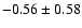 $-0.56 \pm 0.58$