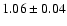 $ 1.06 \pm 0.04$