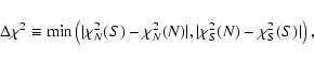 \begin{displaymath}\Delta \chi^2 \equiv
\mbox{min} \left(\vert\chi^2_N(S) - \chi^2_N(N)\vert, \vert\chi^2_S(N) - \chi^2_S(S)\vert\right),
\end{displaymath}